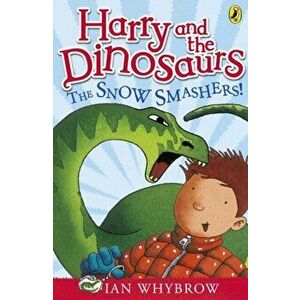 Harry and the Dinosaurs: The Snow-Smashers!, Paperback - Ian Whybrow imagine