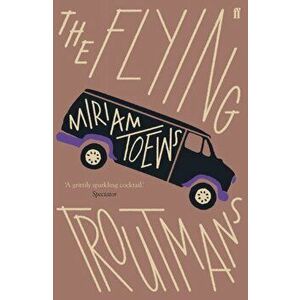 Flying Troutmans, Paperback - Miriam Toews imagine