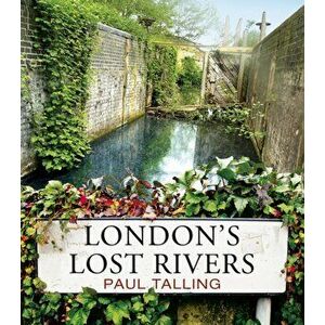 London's Lost Rivers, Paperback - Paul Talling imagine