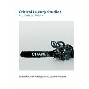 Critical Luxury Studies. Art, Design, Media, Hardback - Joanne Roberts imagine