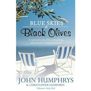 Blue Skies & Black Olives. A survivor's tale of housebuilding and peacock chasing in Greece, Paperback - John Humphrys imagine