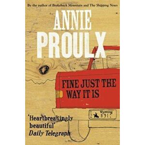 Fine Just the Way It Is. Wyoming Stories 3, Paperback - Annie Proulx imagine