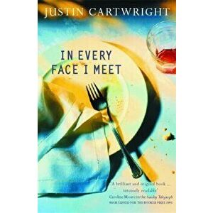 In Every Face I Meet, Paperback - Justin Cartwright imagine