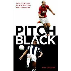 Pitch Black. The Story of Black British Footballers, Hardback - Emy Onuora imagine