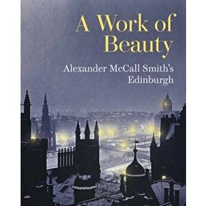 Work of Beauty. Alexander McCall Smith's Edinburgh, Paperback - Alexander McCall Smith imagine