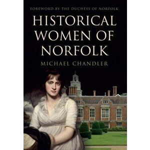 Historical Women of Norfolk, Paperback - Michael Chandler imagine