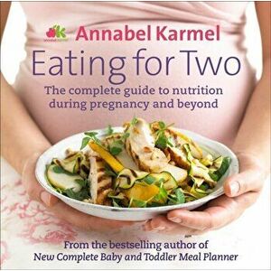 Eating for Two. The complete guide to nutrition during pregnancy and beyond, Hardback - Annabel Karmel imagine