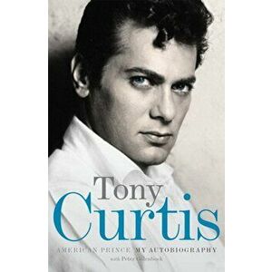 American Prince. My Autobiography, Paperback - Tony Curtis imagine