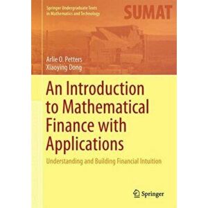 Introduction to Mathematical Finance with Applications. Understanding and Building Financial Intuition, Hardback - Xiaoying Dong imagine