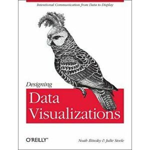 Designing Data Visualizations. Representing Informational Relationships, Paperback - Noah Illinsky imagine