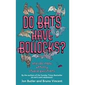 Do Bats Have Bollocks?. and 101 more utterly stupid questions, Paperback - Bruno Vincent imagine