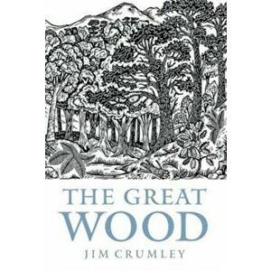 Great Wood. The Ancient Forest of Caledon, Paperback - James Crumley imagine