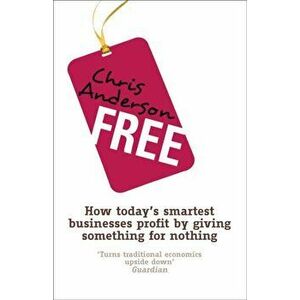 Free. How today's smartest businesses profit by giving something for nothing, Paperback - Chris Anderson imagine