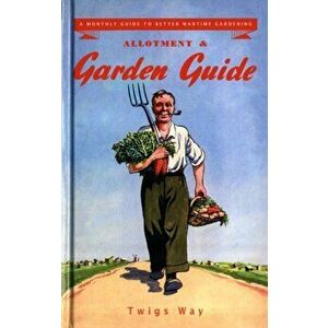 Allotment and Garden Guide. A Monthly Guide to Better Wartime Gardening, Hardback - Twigs Way imagine
