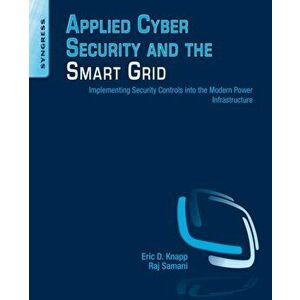 Applied Cyber Security and the Smart Grid. Implementing Security Controls into the Modern Power Infrastructure, Paperback - Raj Samani imagine