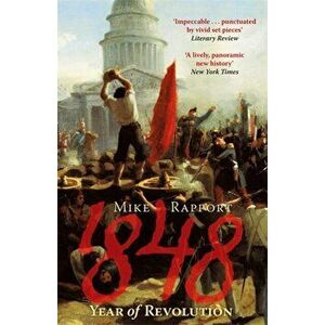 1848: Year Of Revolution, Paperback - Mike Rapport imagine