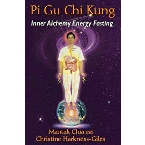 Pi Gu Chi Kung. Inner Alchemy Energy Fasting, Paperback - Christine Harkness-Giles imagine