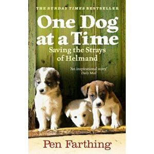 One Dog at a Time. Saving the Strays of Helmand - An Inspiring True Story, Paperback - Pen Farthing imagine