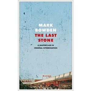 Last Stone. A Masterclass in Criminal Interrogation, Hardback - Mark Bowden imagine