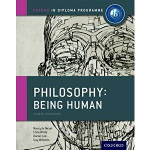 Oxford IB Diploma Programme: Philosophy: Being Human Course Companion, Paperback - Guy Williams imagine