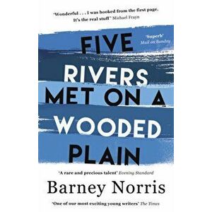 Five Rivers Met on a Wooded Plain, Paperback - Barney Norris imagine