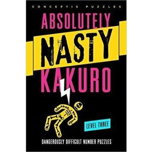 Absolutely Nasty (R) Kakuro Level Three, Paperback - *** imagine