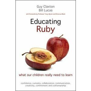 Educating Ruby. what our children really need to learn, Paperback - Bill Lucas imagine