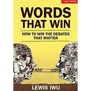 Words That Win. How to win the debates that matter, Paperback - Lewis Iwu imagine