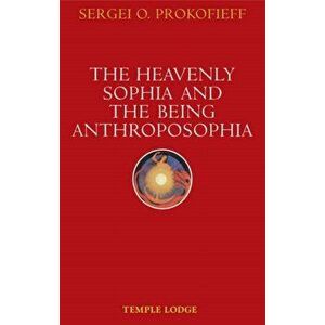 Heavenly Sophia and the Being Anthroposophia, Paperback - Sergei O. Prokofieff imagine