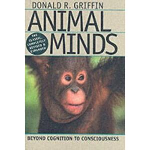 Animal Minds. Beyond Cognition to Consciousness Rev and Exp, Hardback - Donald R. Griffin imagine