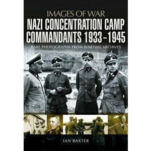 Nazi Concentration Camp Commandants 1933 - 1945, Paperback - Ian Baxter imagine