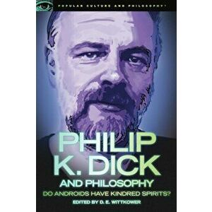 Philip K. Dick and Philosophy. Do Androids Have Kindred Spirits?, Paperback - *** imagine