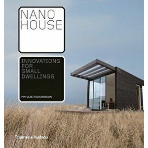 Nano House. Innovations for Small Dwellings, Hardback - Phyllis Richardson imagine