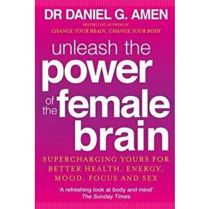 Unleash the Power of the Female Brain. Supercharging yours for better health, energy, mood, focus and sex, Paperback - Daniel G. Amen imagine