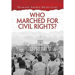 Who Marched for Civil Rights?, Paperback - Richard Spilsbury imagine