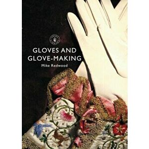 Gloves and Glove-making, Paperback - Mike Redwood imagine