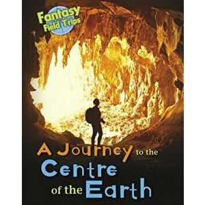 Journey to the Centre of the Earth. Fantasy Field Trips, Paperback - Claire Throp imagine