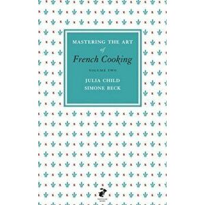 Mastering the Art of French Cooking, Vol.2, Hardback - Simone Beck imagine