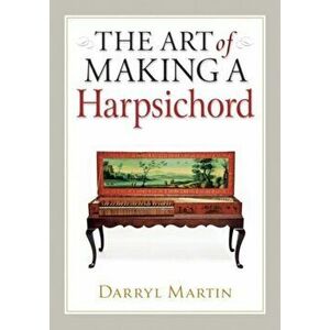 Art of Making a Harpsichord, Hardback - Darryl Martin imagine