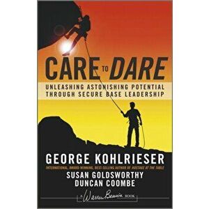Care to Dare. Unleashing Astonishing Potential Through Secure Base Leadership, Hardback - Duncan Coombe imagine