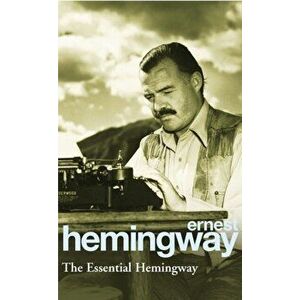 Essential Hemingway, Paperback - Ernest Hemingway imagine
