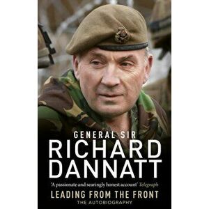 Leading from the Front. An autobiography, Paperback - General Sir Richard Dannatt imagine