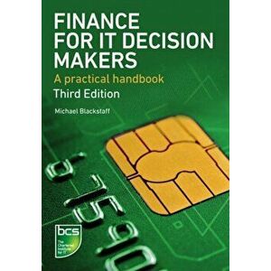 Finance for IT Decision Makers. A practical handbook, Paperback - Michael Blackstaff imagine