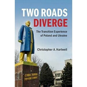 Two Roads Diverge. The Transition Experience of Poland and Ukraine, Paperback - Christopher A. Hartwell imagine