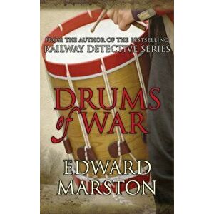Drums of War. An explosive adventure for Captain Daniel Rawson, Paperback - Edward Marston imagine