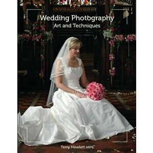Wedding Photography. Art and Techniques, Paperback - Terry Hewlett imagine