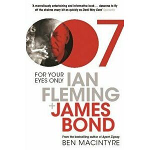 For Your Eyes Only. Ian Fleming and James Bond, Paperback - Ben Macintyre imagine