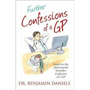 Further Confessions of a GP, Paperback - Benjamin Daniels imagine