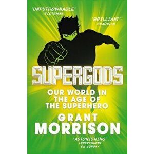 Supergods. Our World in the Age of the Superhero, Paperback - Grant Morrison imagine