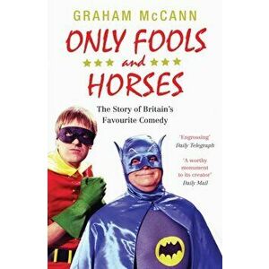 Only Fools and Horses. The Story of Britain's Favourite Comedy, Paperback - Graham McCann imagine